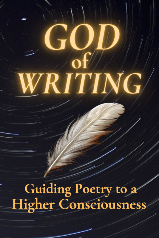 God of Writing: Guiding Poetry to a Higher Consciousness (Book 4)