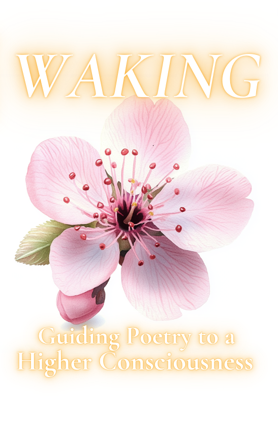 Waking: Guiding Poetry to a Higher Consciousness (Book 10)