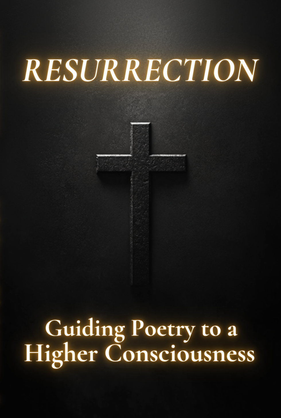 Resurrection: Guiding Poetry to a Higher Consciousness (Book 12)