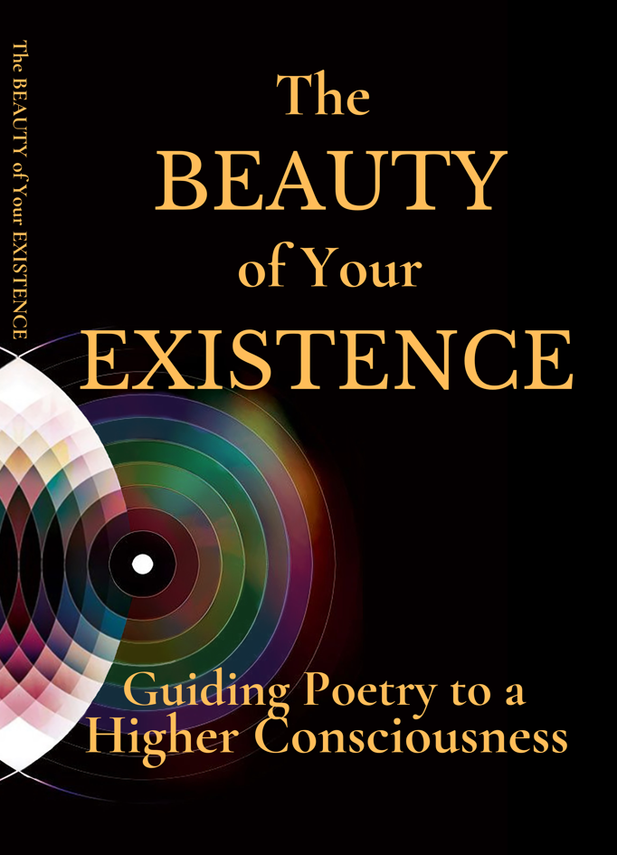 [HARDCOVER] The Beauty of Your Existence: Guiding Poetry to a Higher Consciousness (Book 1)