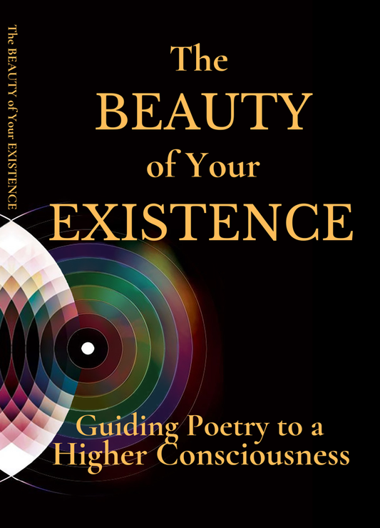[HARDCOVER] The Beauty of Your Existence: Guiding Poetry to a Higher Consciousness (Book 1)
